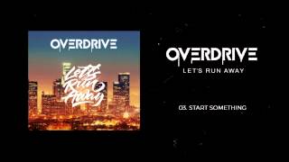 Overdrive - Start Something (Album Stream)