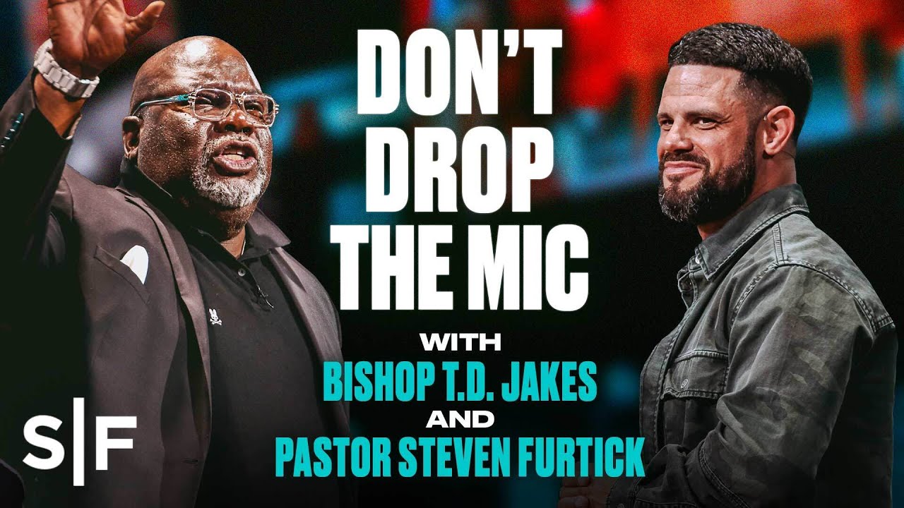 Don't Drop The Mic | A Conversation With Bishop T.D. Jakes and Pastor Steven Furtick