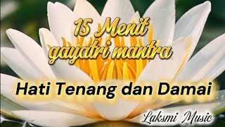 Download lagu 15 Menit Gayatri Mantra - Hati Tenang Dan Damai - @Laksmi Music  mp3