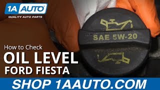 How to Check Engine Oil 09-19 Ford Fiesta