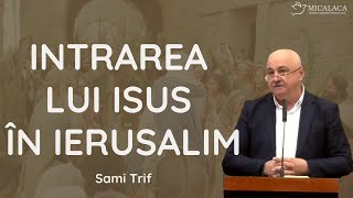 Sami Trif - "Intrarea lui Isus în Ierusalim" | predică 2023