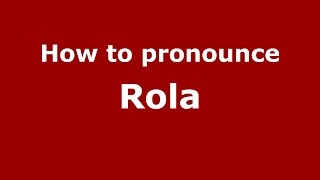 How to pronounce Rola