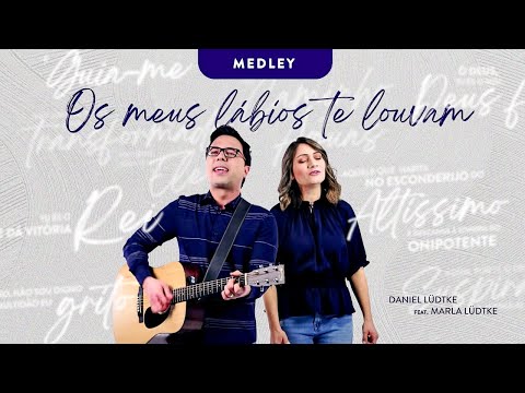 MEDLEY DANIEL LÜDTKE - "Os meus lábios te louvam" / feat. Marla Lüdtke