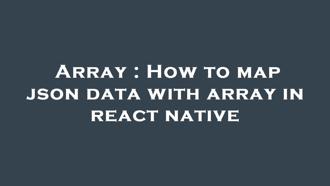Array : How to map json data with array in react native