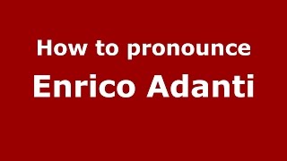 How to pronounce Enrico Adanti