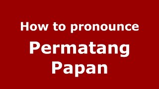 How to pronounce Permatang Papan