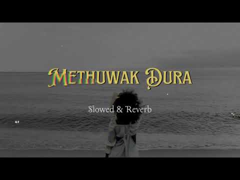 Methuwak Dura - මෙතුවක් දුර (Slowed+Reverb)