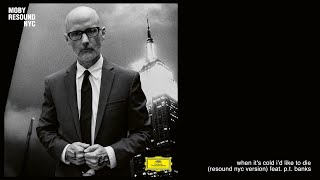 moby - &#39;When It’s Cold I’d Like To Die&#39; (Resound NYC Version) Feat. P.T. Banks (Official Audio)