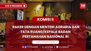 KOMISI II DPR RI RAKER DENGAN MENTERI AGRARIA DAN TATA RUANG/KEPALA BADAN PERTANAHAN NASIONAL RI