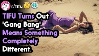 TIFU Turns Out Gang Bang Means Something Completely Different. (r/tifu Top Posts | Reddit Stories)