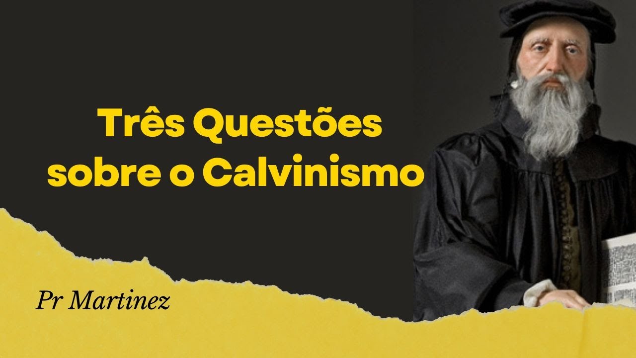 Três Questões sobre o Calvinismo