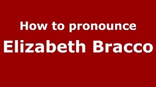 How to pronounce Elizabeth Bracco