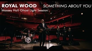 Royal Wood - Something About You - (Massey Hall Ghostlight Sessions Series)