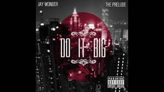 Jay Wonder | Do It Big | The Prelude