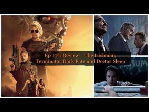 Ep 144: Review - The Irishman, Terminator Dark Fate and Doctor Sleep