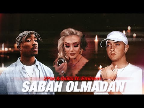 2Pac & Eminem ft. Güllü - Sabah Olmadan (All Eyez On Me)