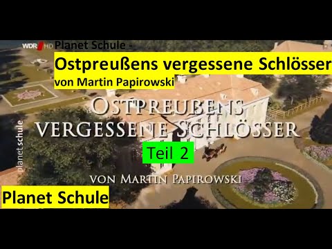 Ostpreußens vergessene Schlösser - Teil 2 - Planet Schule  - Ostpreußens vergessene Schlösser - ARD