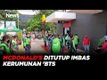 Imbas Kerumunan Promo BTS Meal McDonald S Disegel Dan Ditutup Sementara INews Malam 10 06