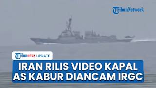 Iran Rilis Rekaman Detik-detik 2 Kapal Perusak AS Kabur seusai Dikepung & Diancam Pasukan IRGC