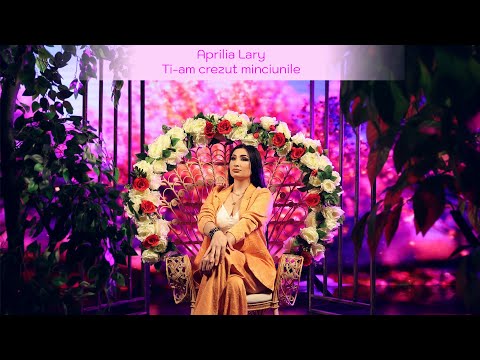 Aprilia Lary - Ti-am crezut minciunile | Official Video