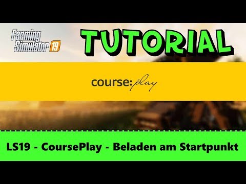 LS19 - Tutorial #05 - Courseplay Beladen am Startpunkt  - FS19
