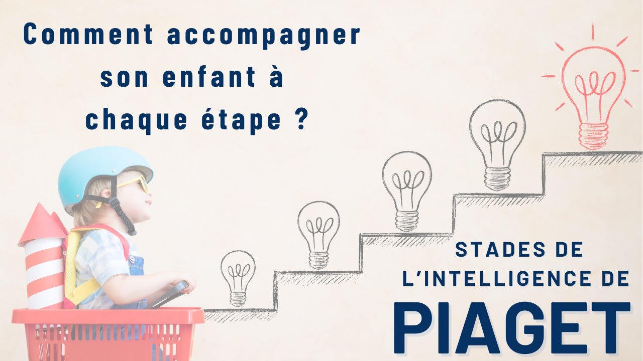 Comment accompagner vos enfants à chacun des stades de l’intelligence de Piaget ?