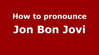 How to pronounce Jon Bon Jovi