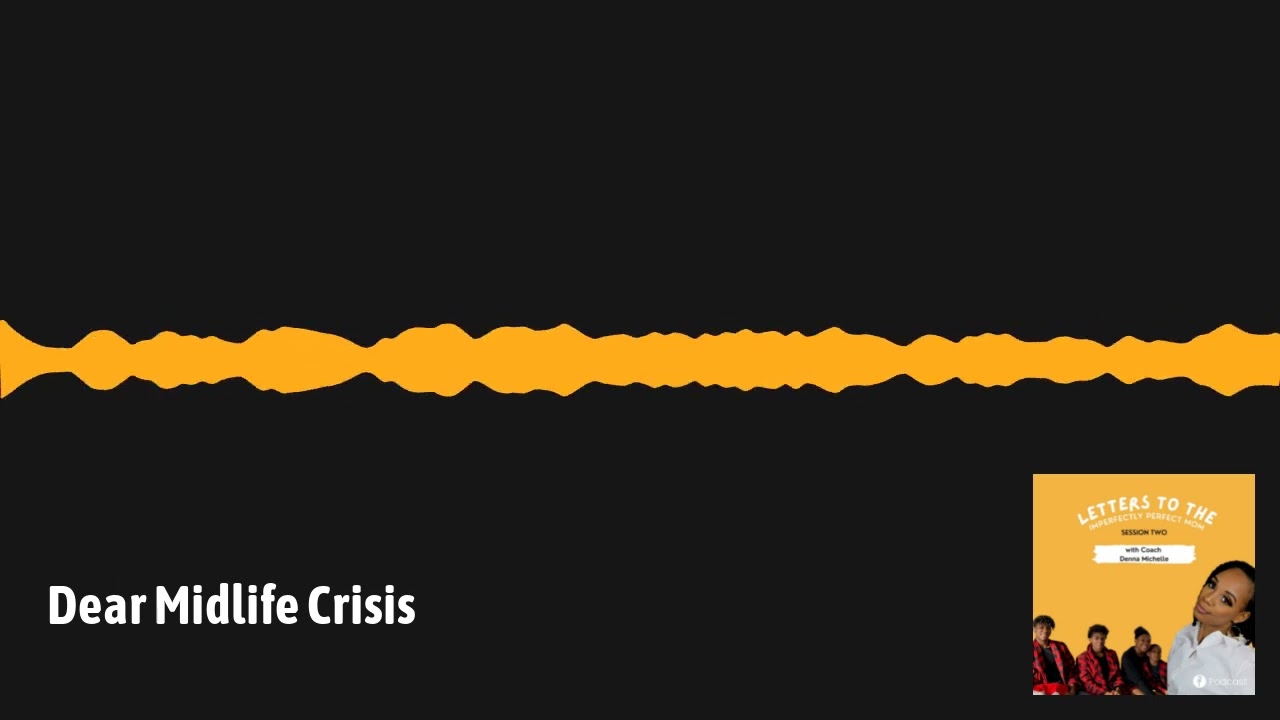 Letters to the Imperfectly Perfect Mom - Dear Midlife Crisis