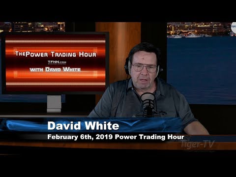 February 6th Power Trading Hour with David White on TFNN - 2019