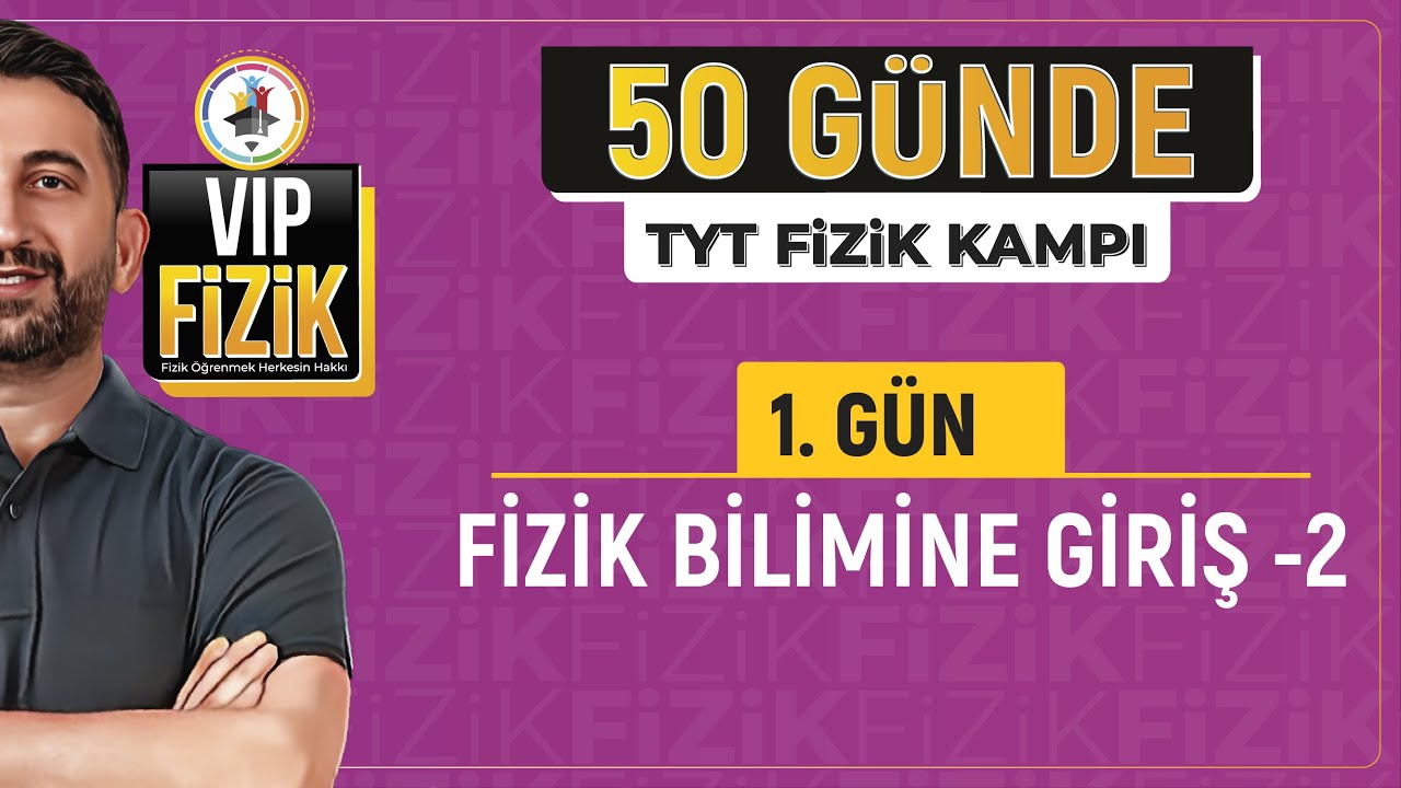 Fizik bilimine giriş konu anlatımı -2 |  50 Günde TYT Fizik Kampı | 1.Gün 2.Video
