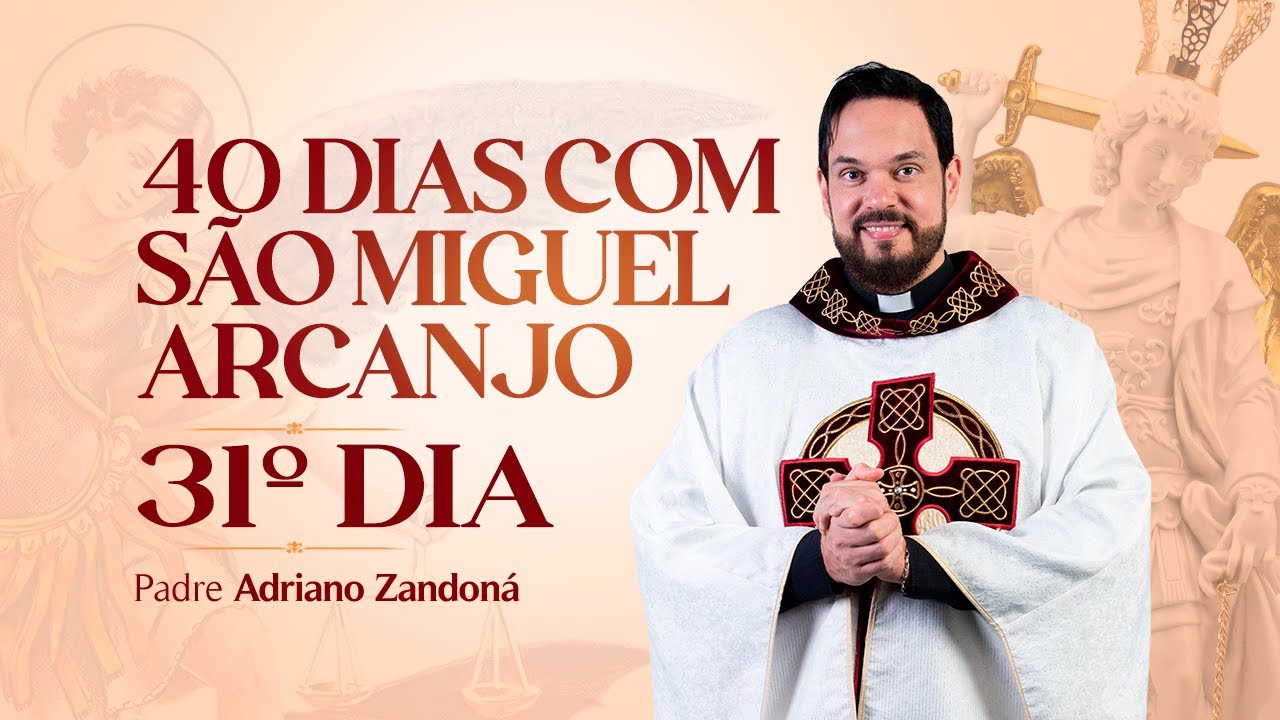 Quarenta dias com São Miguel Arcanjo 2024 | 31º Dia | Pe Adriano Zandoná