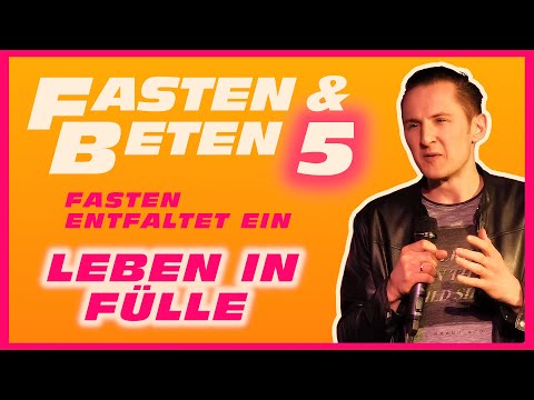 FASTEN - TEIL 5: Fasten entfaltet ein Leben in Fülle