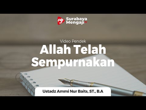 Allah Telah 'Sempurna'kan Agama Islam - Ustadz Ammi Nur Baits, S T., B.A
