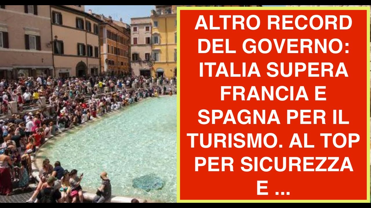 ALTRO RECORD DEL GOVERNO: ITALIA SUPERA FRANCIA E SPAGNA PER IL TURISMO. AL TOP PER SICUREZZA E ...