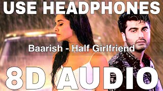 Baarish (8D Audio) | Half Girlfriend | Atif Aslam | Tanishk Bagchi | Arjun Kapoor, Shraddha Kapoor