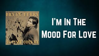 Bryan Ferry - I&#39;m In The Mood For Love (Lyrics)