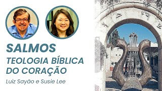 Salmos: Teologia Bíblica do Coração 1 - Introdução | Luiz Sayão & Susie Lee | IBNU