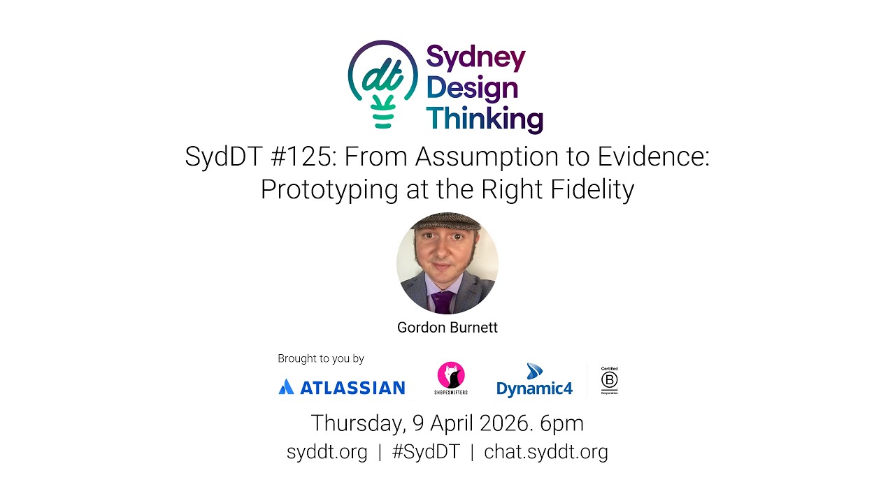 SydDT #125: From Assumption to Evidence - Prototyping at the Right Fidelity with Gordon Burnett