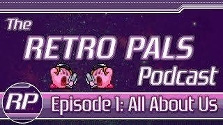 Retro Pals Podcast, Episode 1: All About Us