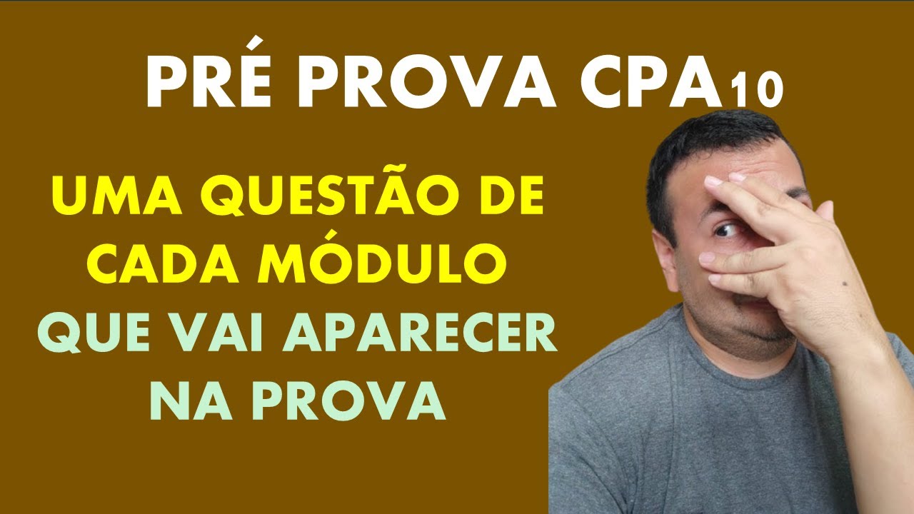 PRE PROVA CPA10 | UMA QUESTÃO DE CADA MÓDULO