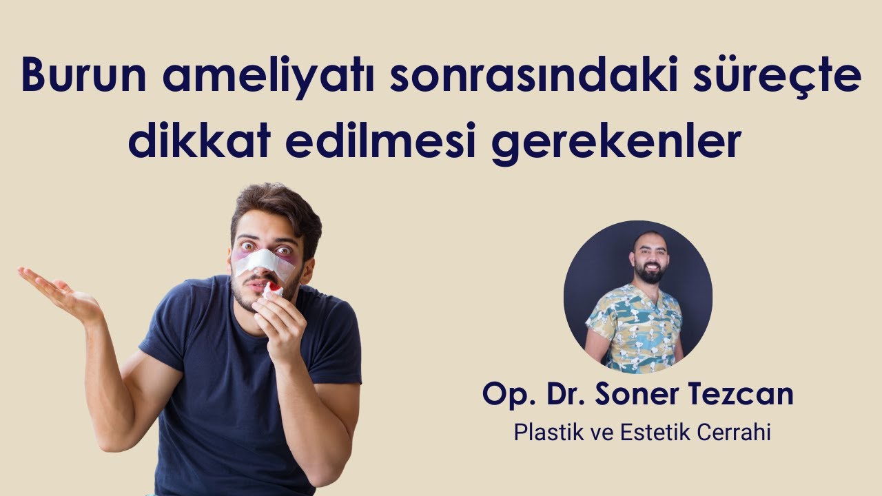 Burun ameliyatı sonrasındaki süreçte dikkat edilmesi gerekenler