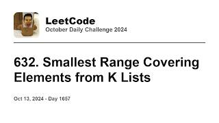 YouTube video 'Daily Leetcode #1657: Oct 13, 2024 - 632. Smallest Range Covering Elements from K Lists'