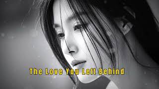 The Love You Left Behind | Emotional Sad Song 2026 | Deep Feelings