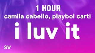 [1 HOUR] Camila Cabello - I LUV IT Feat. Playboi Carti (Lyrics)