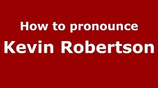 How to pronounce Kevin Robertson