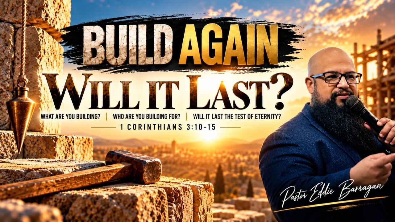 Build Again, Will It Last? | Pastor Eddie Barragan