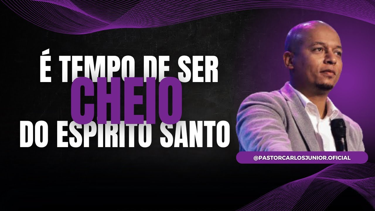 Pr Carlos Júnior - É tempo de ser cheio do Espírito Santo