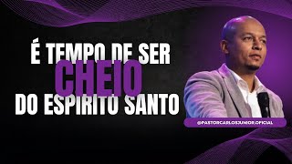 Pr Carlos Júnior - É tempo de ser cheio do Espírito Santo