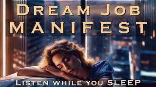 Dream Job MANIFEST ~ Listen while you SLEEP MEDITATION