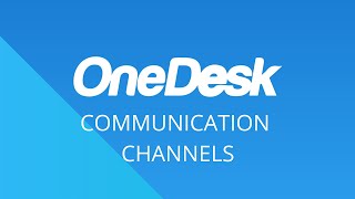 OneDesk - Getting Started: Communication Channels